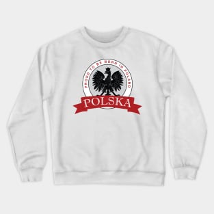 Proud to Be Born in Poland Crewneck Sweatshirt